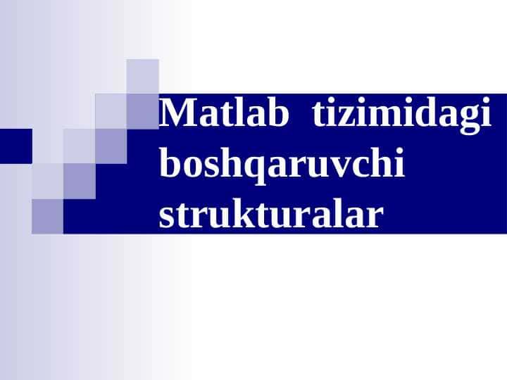 Matlab tizimidagi boshqaruvchi strukturalar