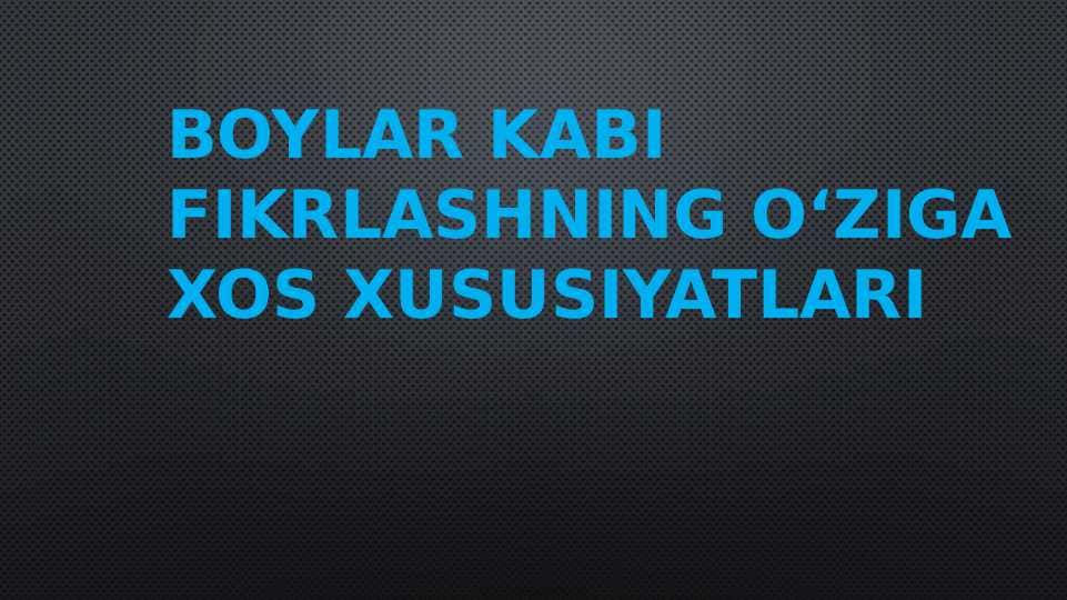 Boylar kabi fikrlashning o‘ziga xos xususiyatlari