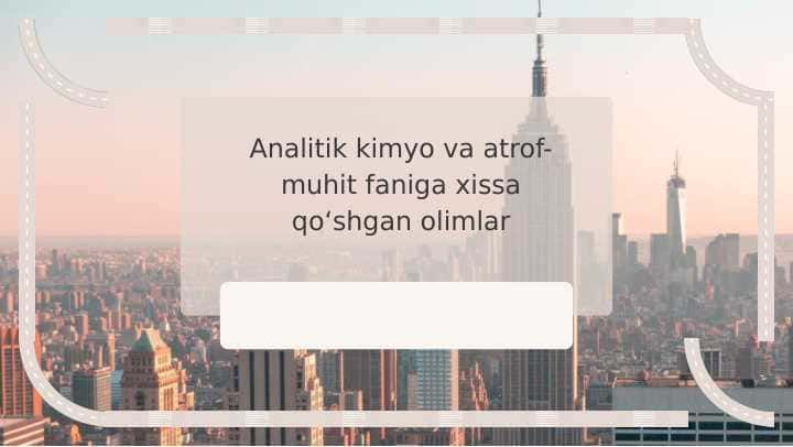 Analitik kimyo va atrof-muhit faniga xissa qoʻshgan olimlar