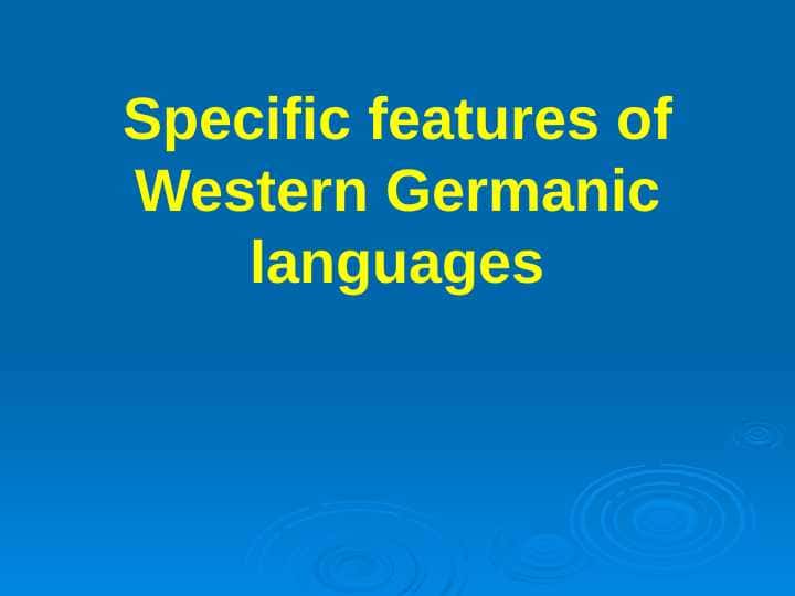 Specific features of Western Germanic languages