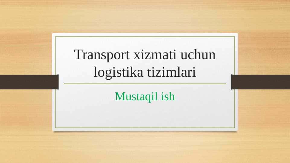 Transport xizmati uchun logistika tizimlar.