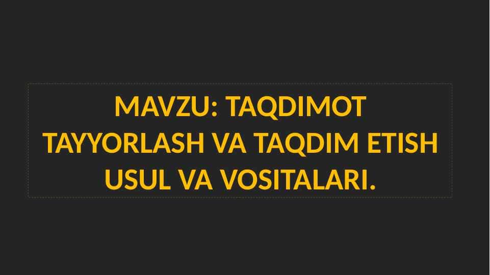 TAQDIMOT TAYYORLASH VA TAQDIM ETISH USUL VA VOSITALARI