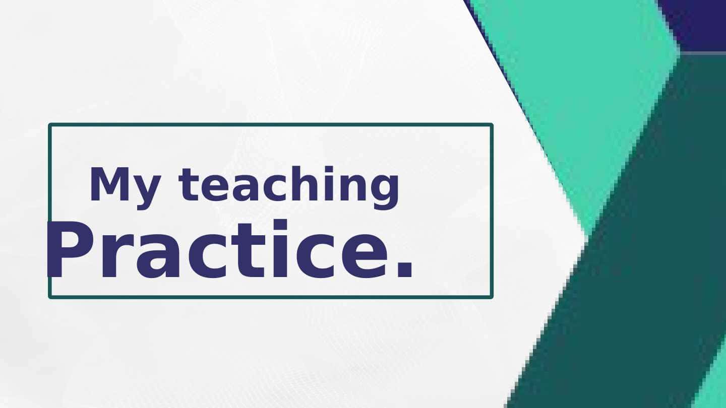 My teaching practice