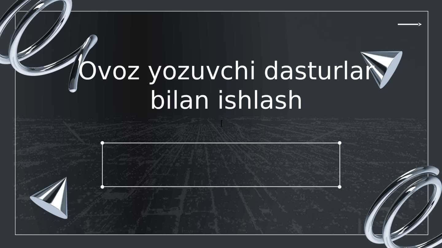 Ovoz yozuvchi dasturlar bilan ishlash