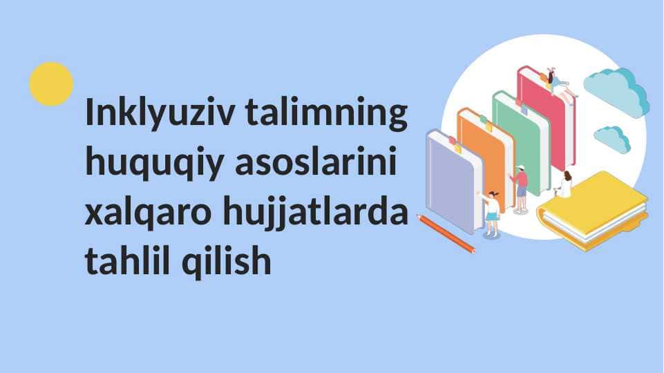 Inklyuziv talimning huquqiy asoslarini xalqaro hujjatlarda tahlil qilish