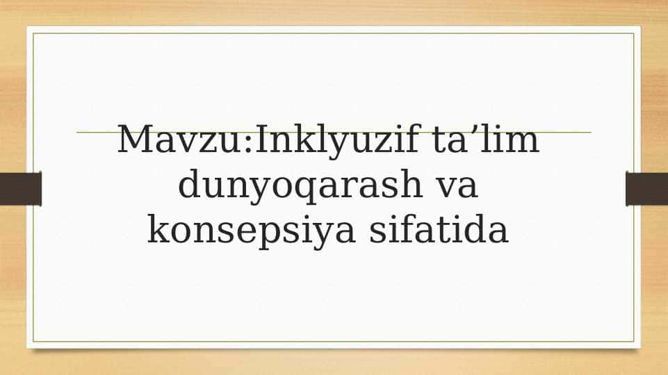Mavzu:Inklyuzif ta’lim dunyoqarash va konsepsiya sifatida