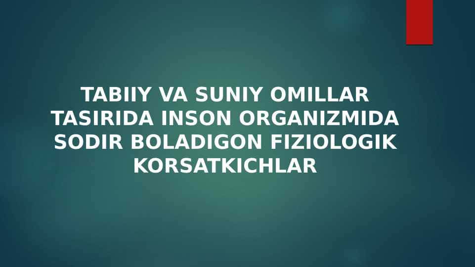 TABIIY VA SUNIY OMILLAR TASIRIDA INSON ORGANIZMIDA SODIR BOLADIGON FIZIOLOGIK KORSATKICHLAR