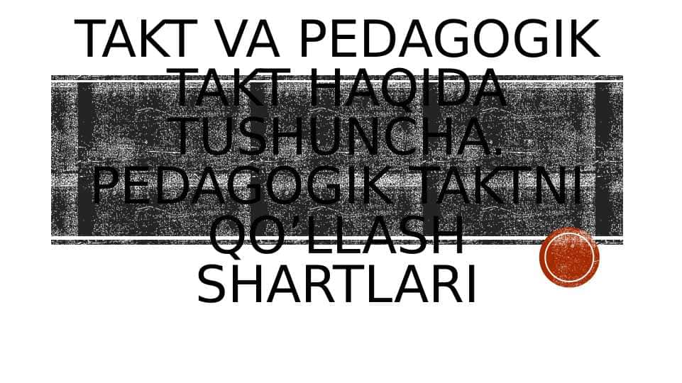 Takt va pedagogik takt haqida tushuncha. Pedagogik taktni qo’llash shartlari