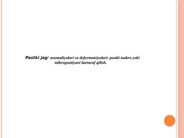 Pastki jag‘ anomaliyalari va deformatsiyalari: pastki makro yoki
mikrognatiyani bartaraf qilish.