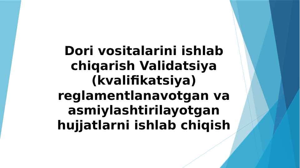 Dori vositalarini ishlab chiqarish Validatsiya (kvalifikatsiya) reglamentlanavotgan va asmiylashtirilayotgan hujjatlarni ishlab chiqish.pptx