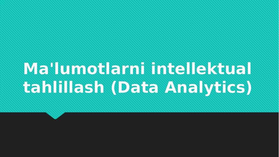 Ma'lumotlarni intellektual tahlillash (Data Analytics)