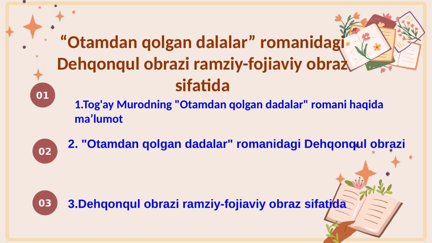 “Otamdan qolgan dalalar” romanidagi Dehqonqul obrazi ramziy-fojiaviy obraz sifatida