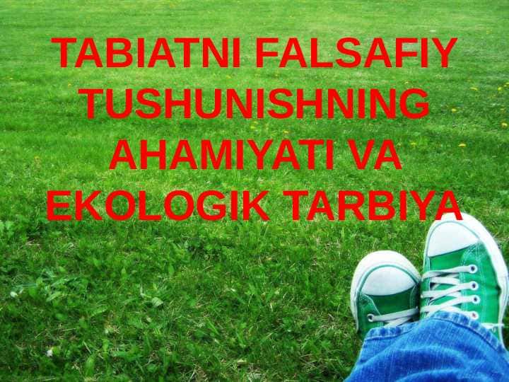 TABIATNI FALSAFIY TUSHUNISHNING AHAMIYATI VA EKOLOGIK TARBIYA