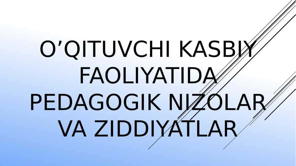 O’qituvchi kasbiy faoliyatida pedagogik nizolar va ziddiyatlar