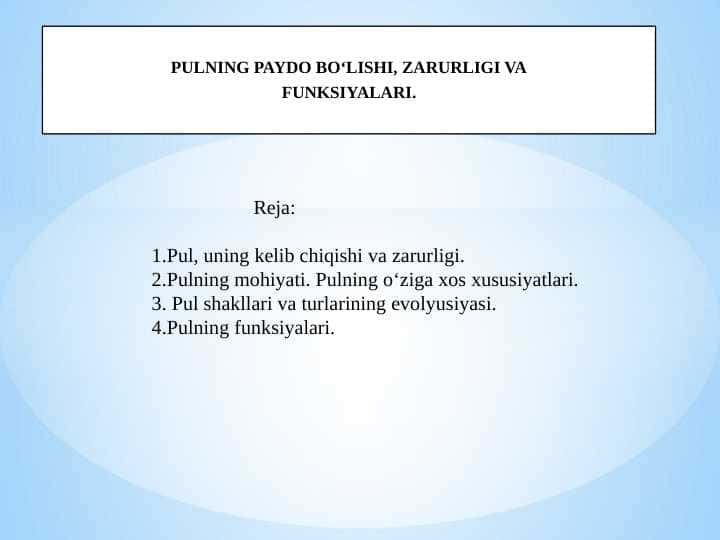 PULNING PAYDO BO‘LISHI, ZARURLIGI VA
FUNKSIYALARI.