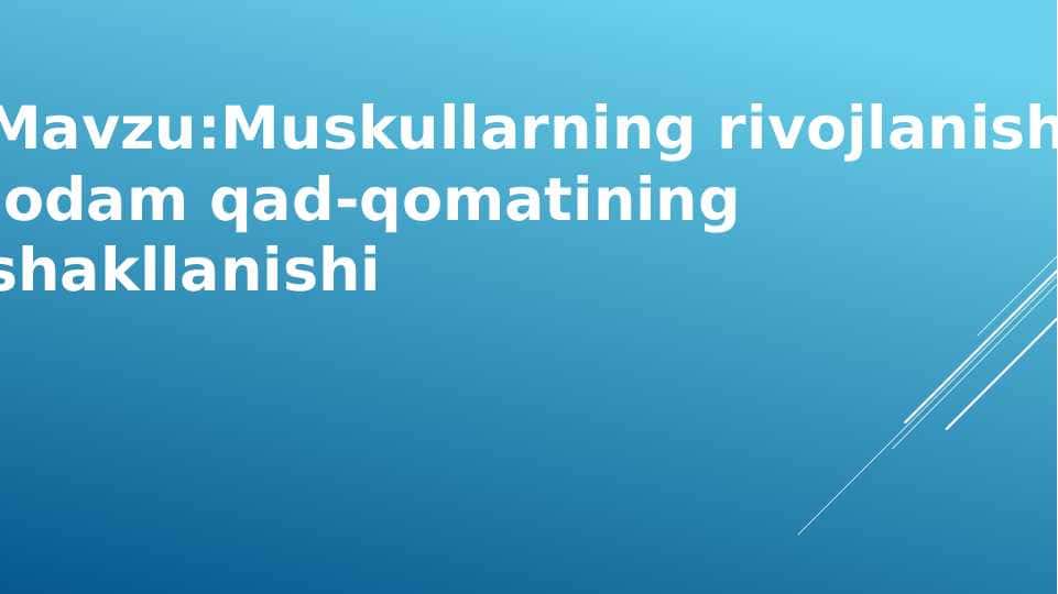 Muskullarning rivojlanishi, odam qad-qomatining shakllanishi