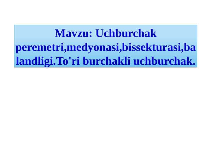 Uchburchak peremetri,medyonasi,bissekturasi,balandligi.To'ri burchakli uchburchak
