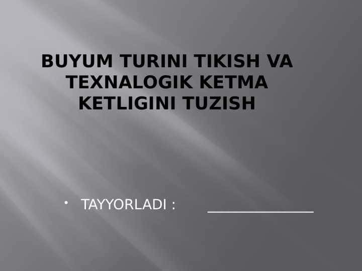 BUYUM TURINI TIKISH VA TEXNALOGIK KETMA KETLIGINI TUZISH