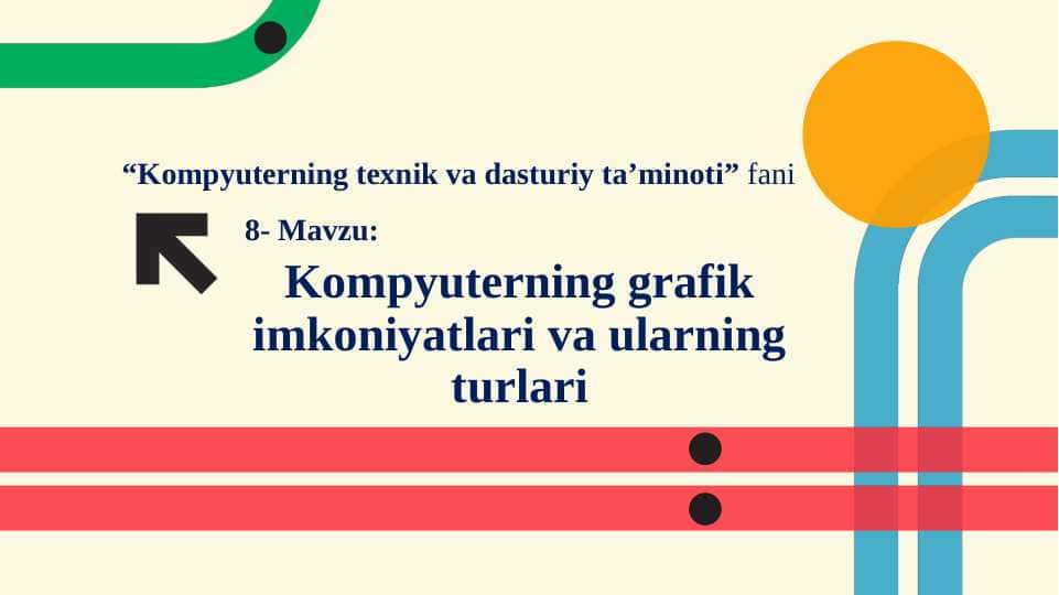 Kompyuterning grafik imkoniyatlari va ularning turlari