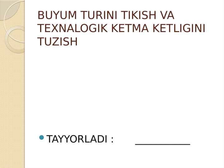 BUYUM TURINI TIKISH VA TEXNALOGIK KETMA KETLIGINI TUZISH