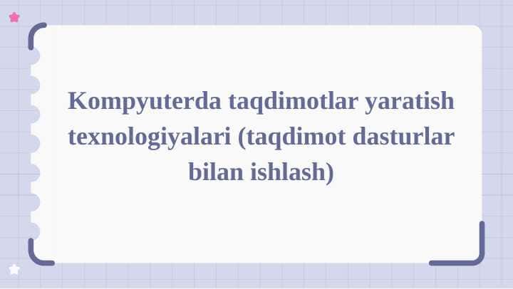 Kompyuterda taqdimotlar yaratish texnologiyalari (taqdimot dasturlar bilan ishlash)