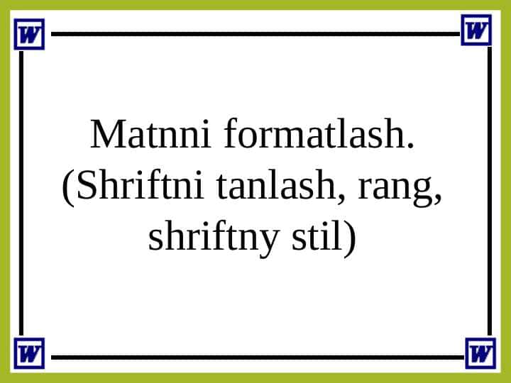 Matnni formatlash. (Shriftni tanlash, rang, shriftny stil)