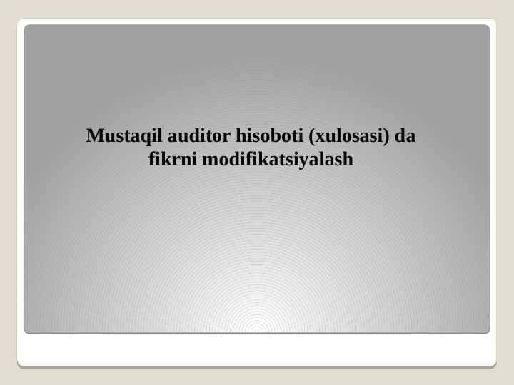 Mustaqil auditor hisoboti (xulosasi) da fikrni modifikatsiyalash