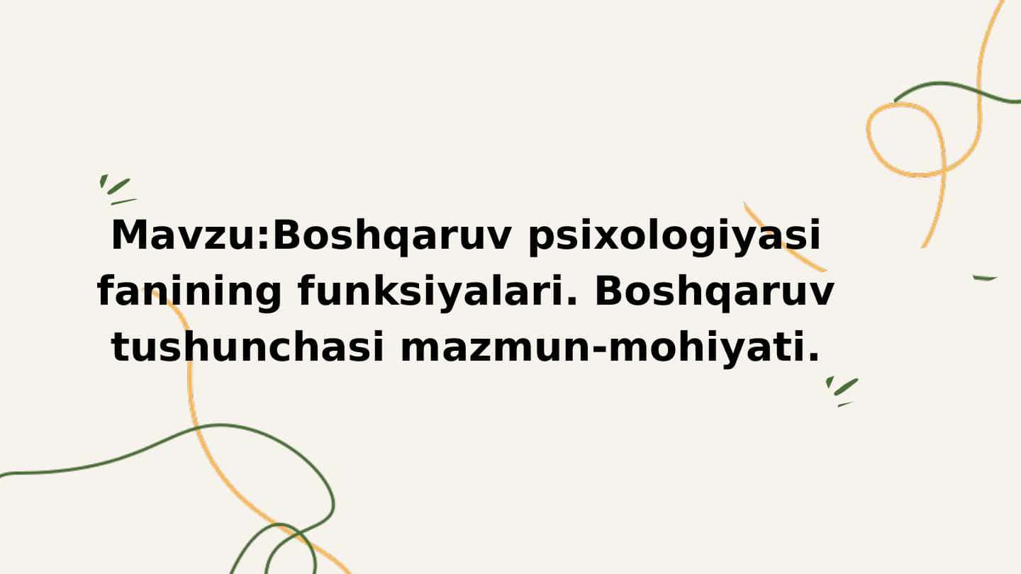 Boshqaruv psixologiyasi fanining funksiyalari. Boshqaruv tushunchasi mazmun-mohiyati.