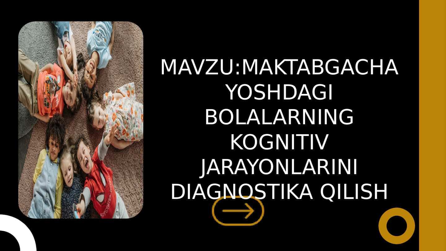 MAKTABGACHA YOSHDAGI BOLALARNING KOGNITIV JARAYONLARINI DIAGNOSTIKA QILISH
