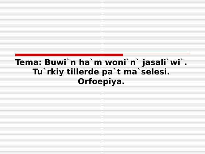 Buwi`n ha`m woni`n` jasali`wi`. Tu`rkiy tillerde pa`t ma`selesi. Orfoepiya.