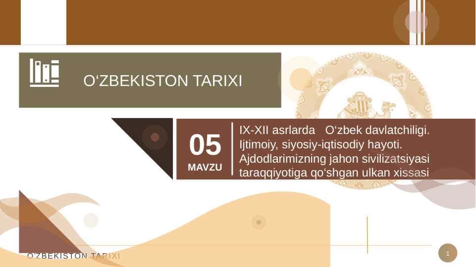 IX-XII asrlarda O‘zbek davlatchiligi. Ijtimoiy, siyosiy-iqtisodiy hayoti. Ajdodlarimizning jahon sivilizatsiyasi taraqqiyotiga qo‘shgan ulkan xissasi
