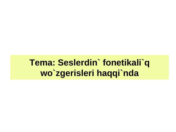 Seslerdin` fonetikali`q wo`zgerisleri haqqi`nda