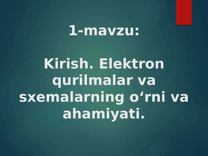 Elektron qurilmalar va sxemalarning o‘rni va ahamiyati.