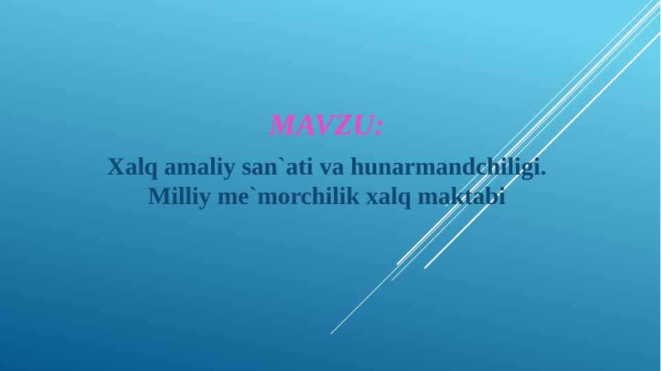 Xalq amaliy san`ati va hunarmandchiligi. Milliy me`morchilik xalq maktabi