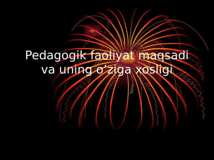 Pedagogik faoliyat maqsadi va uning o'ziga xosligi