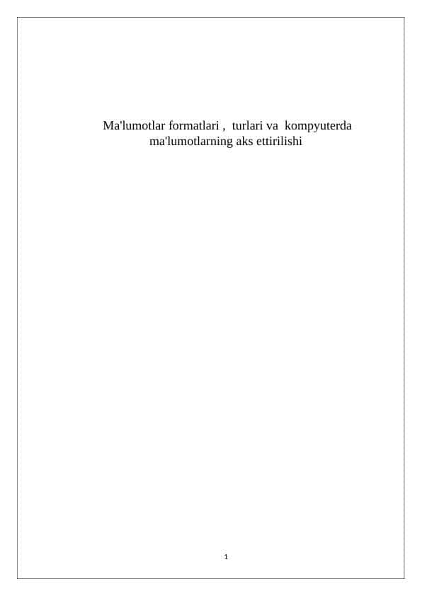 Ma'lumotlar formatlari , turlari va kompyuterda ma'lumotlarning aks ettirilishi