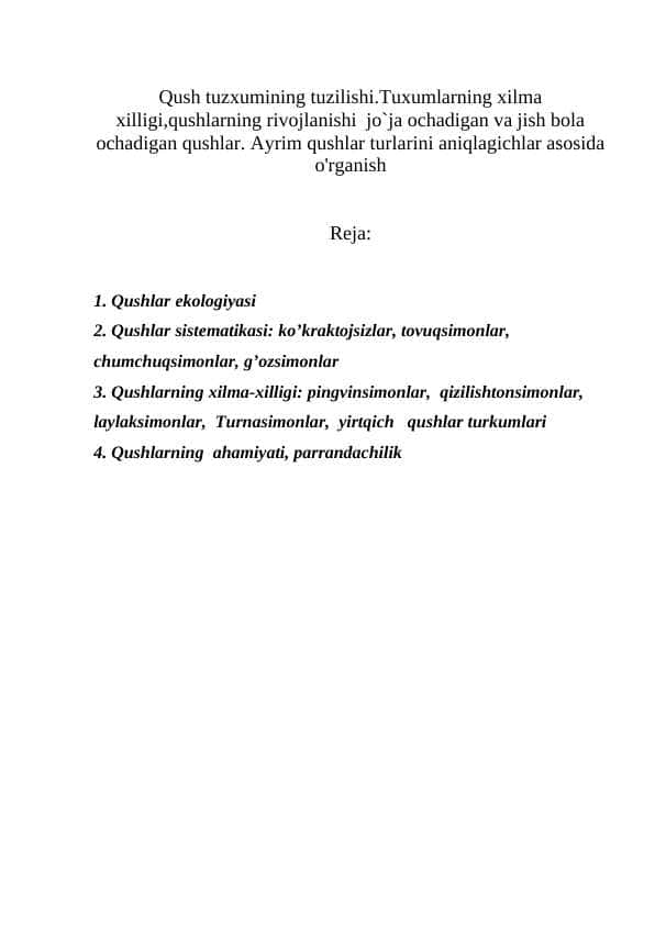 Qush tuzxumining tuzilishi.Tuxumlarning xilma xilligi,qushlarning rivojlanishi jo`ja ochadigan va jish bola ochadigan qushlar. Ayrim qushlar turlarini aniqlagichlar asosida o'rganish