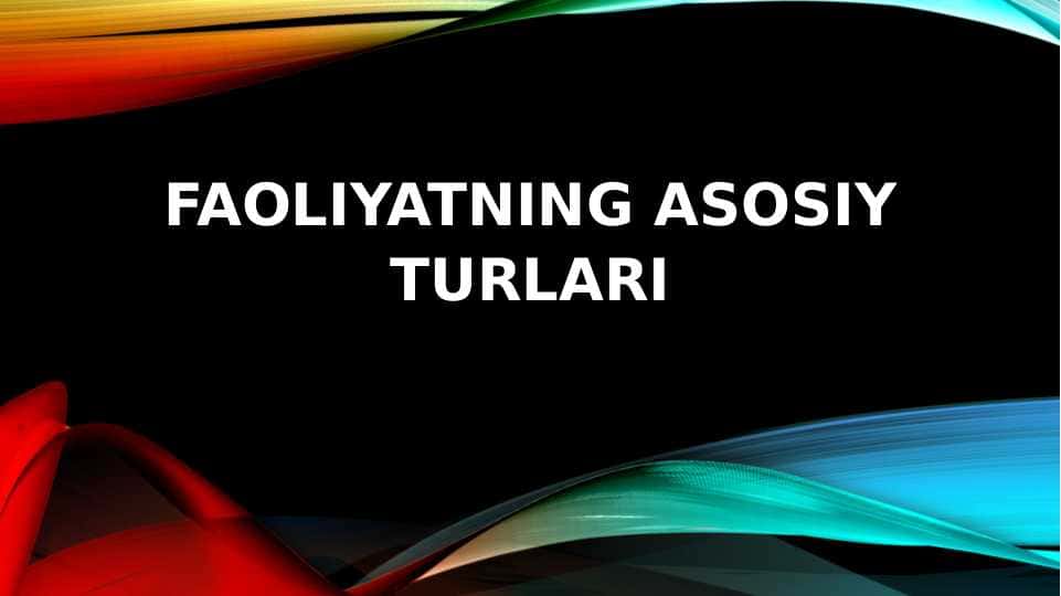 Faoliyatning asosiy turlari
