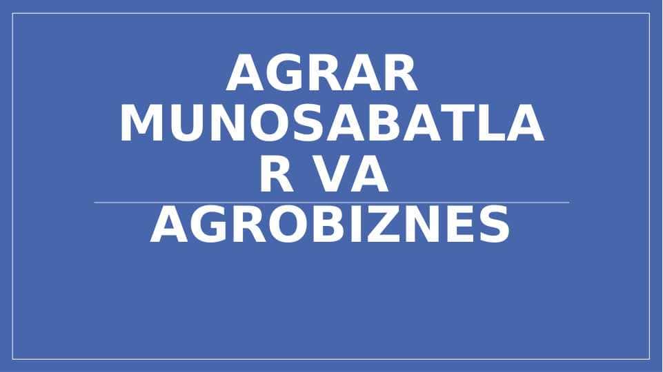 AGRAR MUNOSABATLAR VA AGROBIZNES