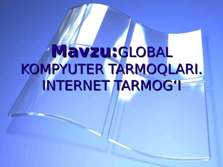 GLOBAL KOMPYUTER TARMOQLARI. INTERNET TARMOGʻI