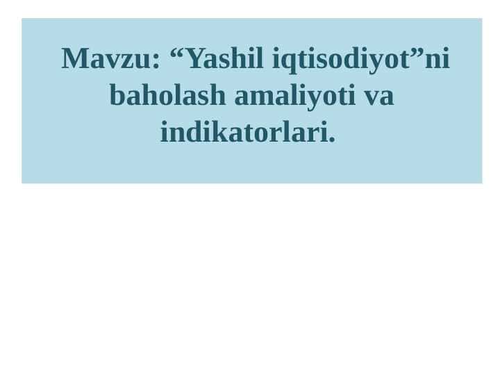 “Yashil iqtisodiyot”ni baholash amaliyoti va indikatorlari.