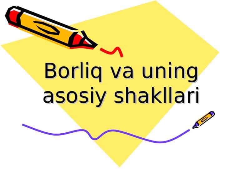 Borliq va uning asosiy shakllari