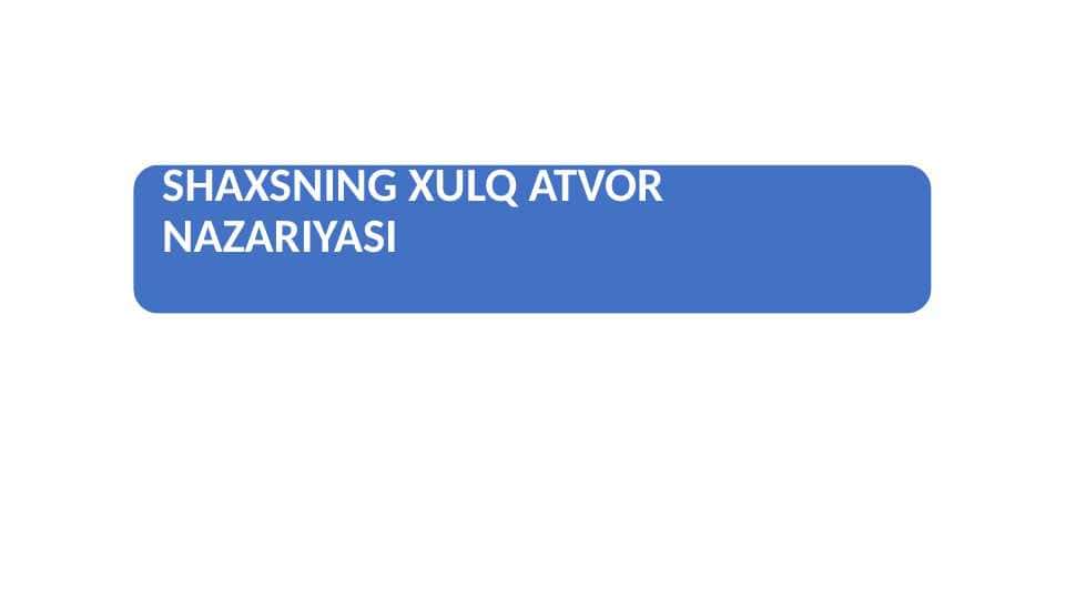 SHAXSNING XULQ ATVOR NAZARIYASI