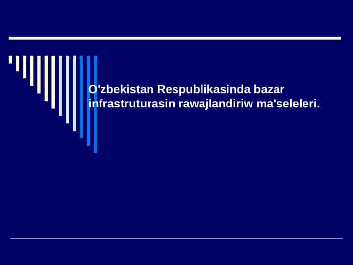 O'zbekistan Respublikasinda bazar infrastruturasin rawajlandiriw ma'seleleri .