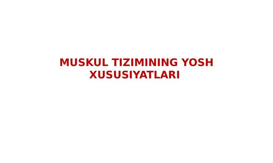 Muskul tizimining yosh xususiyatlari
