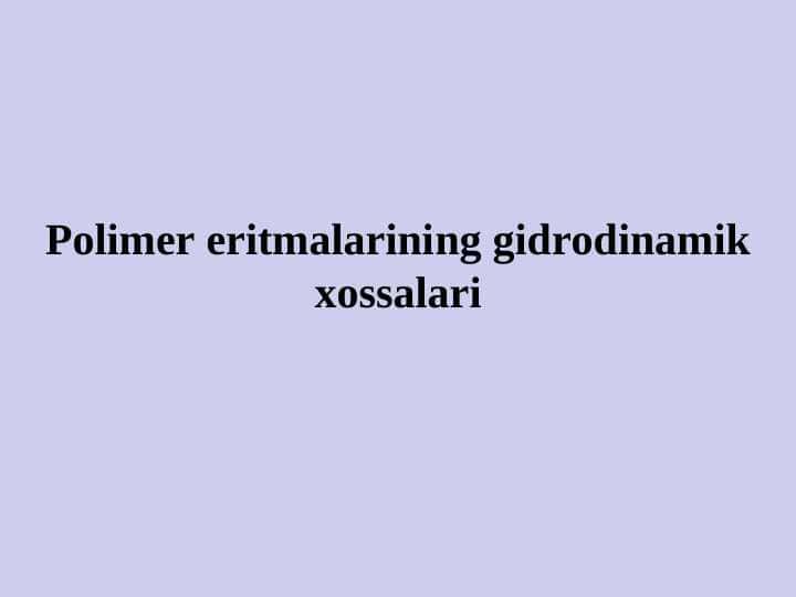 Polimer eritmalarining gidrodinamik xossalari 21.ppt
