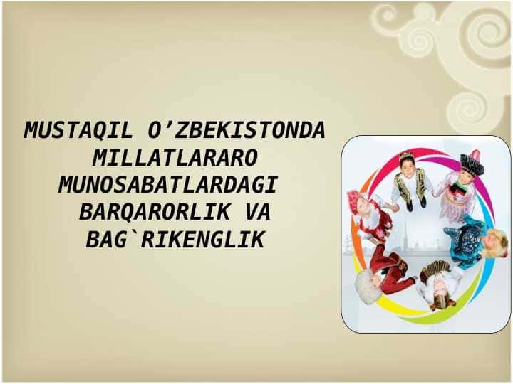 MUSTAQIL O’ZBEKISTONDA MILLATLARARO MUNOSABATLARDAGI BARQARORLIK VA BAG`RIKENGLIK