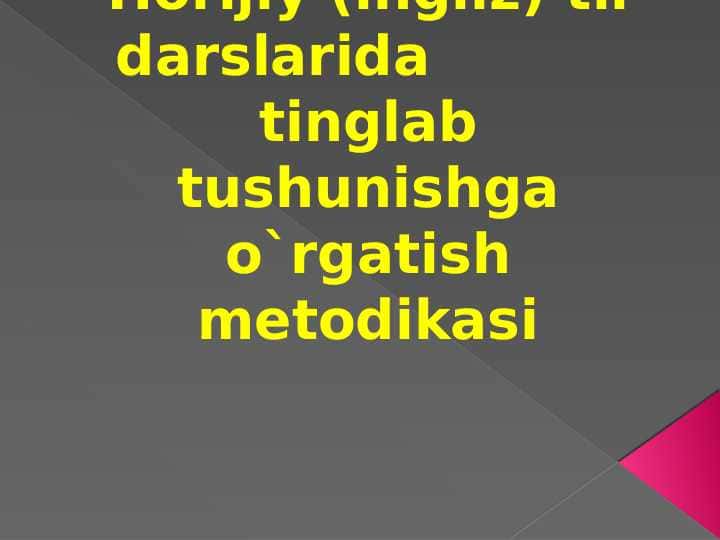 Horijiy (ingliz) til darslarida tinglab tushunishga o`rgatish metodikasi