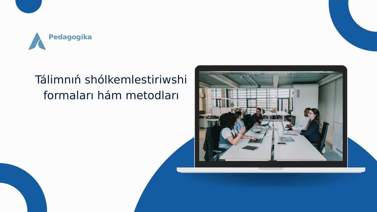 Tálimnıń shólkemlestiriwshi formaları hám metodları