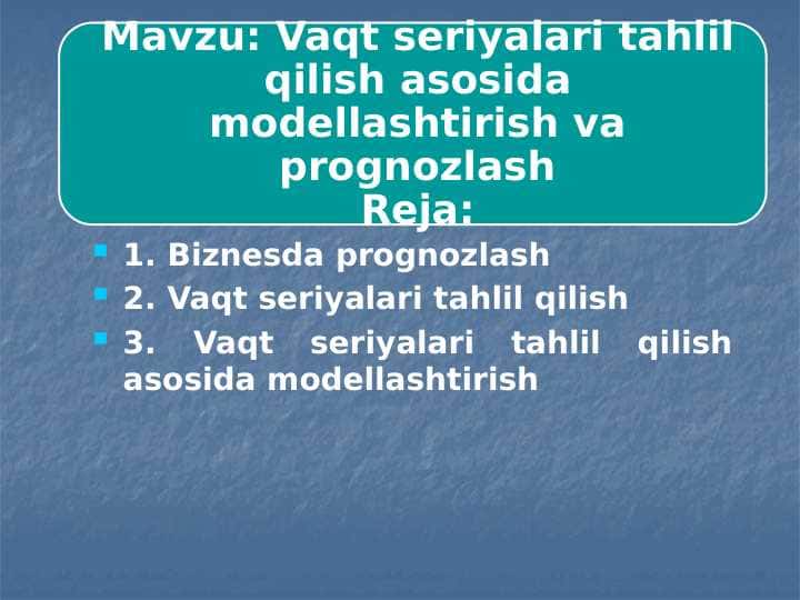 Vaqt seriyalari tahlil qilish asosida modellashtirish va prognozlash